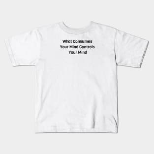 What Consumes Your Mind Controls Your Mind Kids T-Shirt